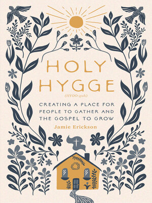 cover image of Holy Hygge: Creating a Place for People to Gather and the Gospel to Grow